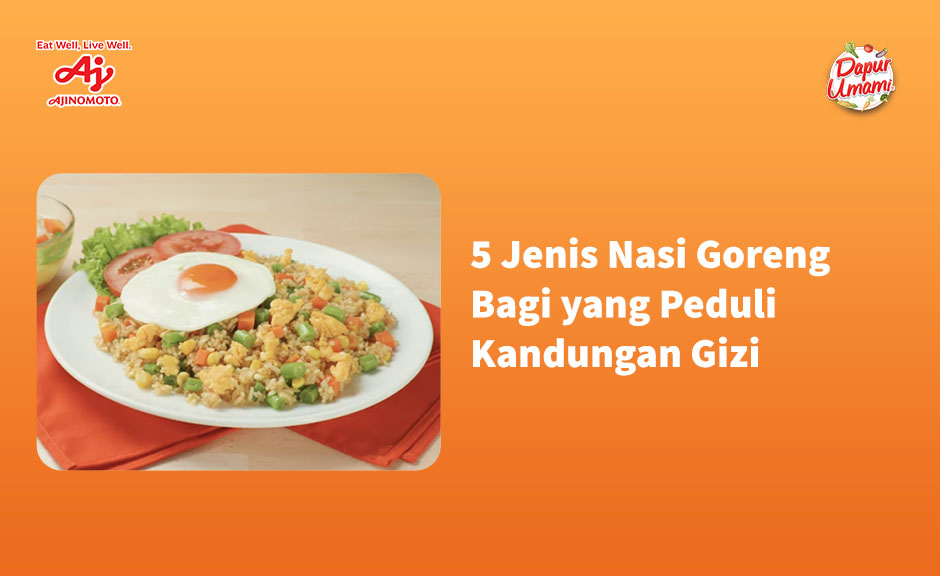 5 Jenis Nasi Goreng Bagi yang Peduli Kandungan Gizi