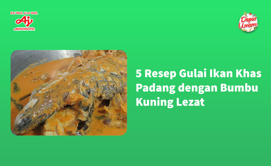 5 Resep Gulai Ikan Khas Padang dengan Bumbu Kuning Lezat
