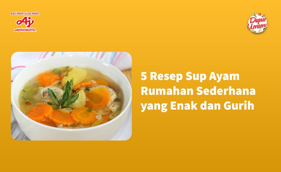 5 Resep Sup Ayam Rumahan Sederhana yang Enak dan Gurih