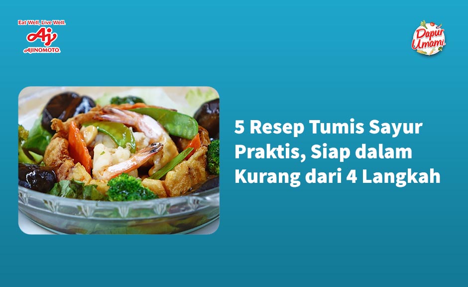 5 Resep Tumis Sayur Praktis, Siap dalam Kurang dari 4 Langkah