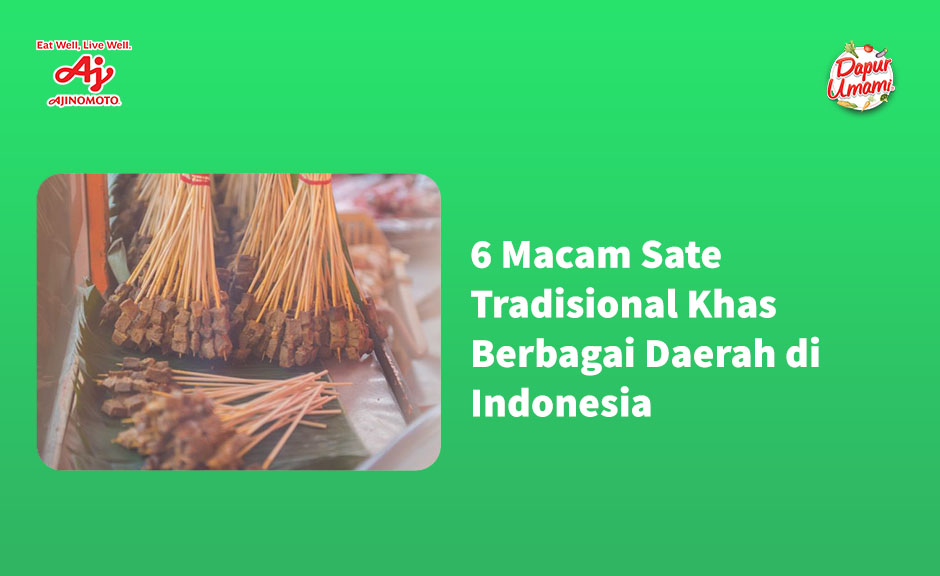 6 Macam Sate Tradisional Khas Berbagai Daerah di Indonesia