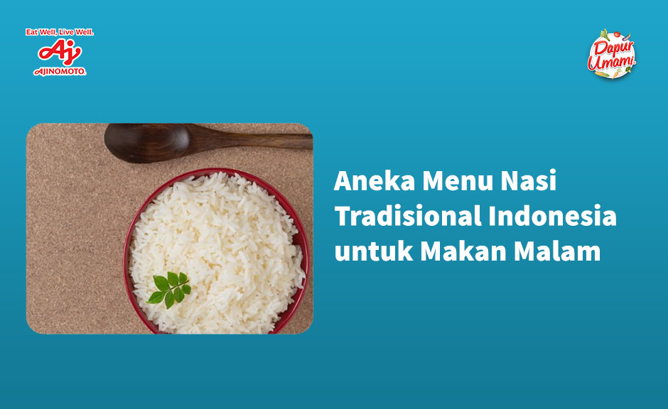 Aneka Menu Nasi Tradisional Indonesia untuk Makan Malam
