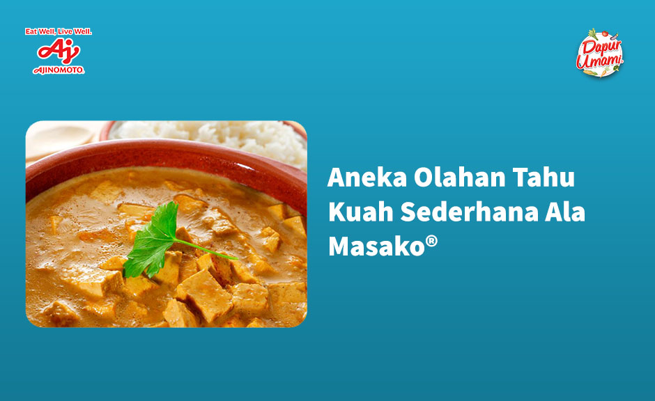 Aneka Olahan Tahu Kuah Sederhana Ala Masako®