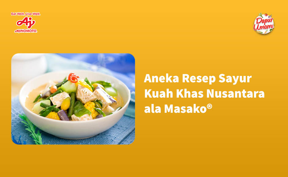 Aneka Resep Sayur Kuah Khas Nusantara ala Masako®