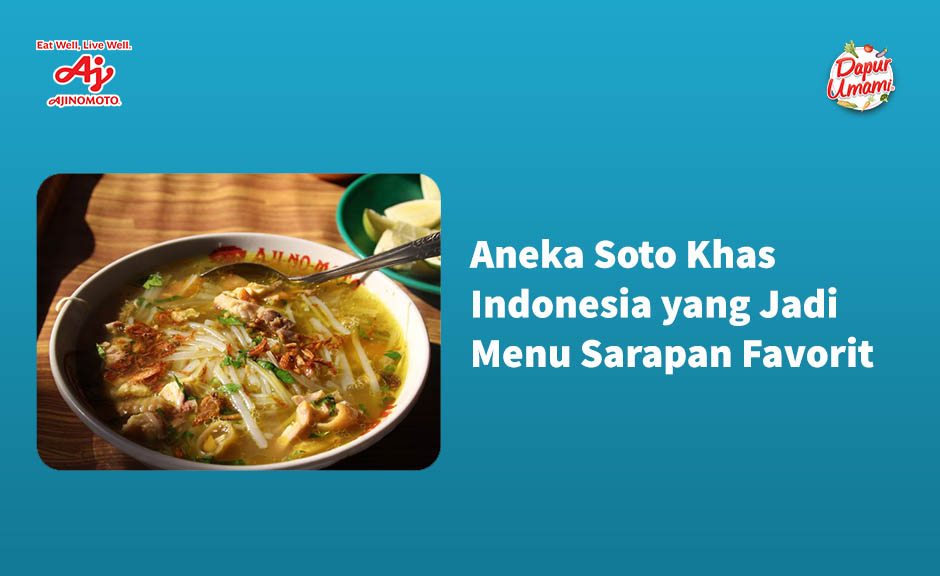 Aneka Soto Khas Indonesia yang Jadi Menu Sarapan Favorit