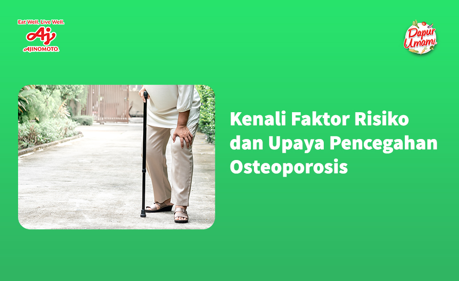 Kenali Faktor Risiko dan Upaya Pencegahan Osteoporosis