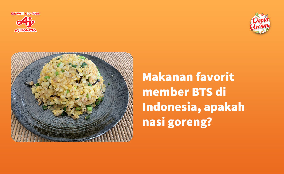 Makanan Favorit Member BTS di Indonesia, Apakah Nasi Goreng?