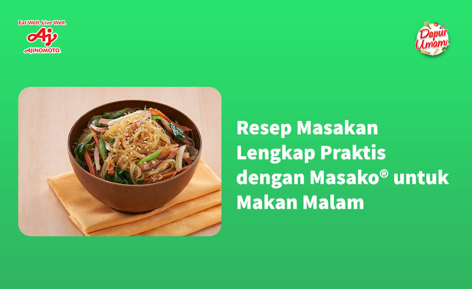 Resep Masakan Lengkap Praktis dengan Masako® untuk Makan Malam