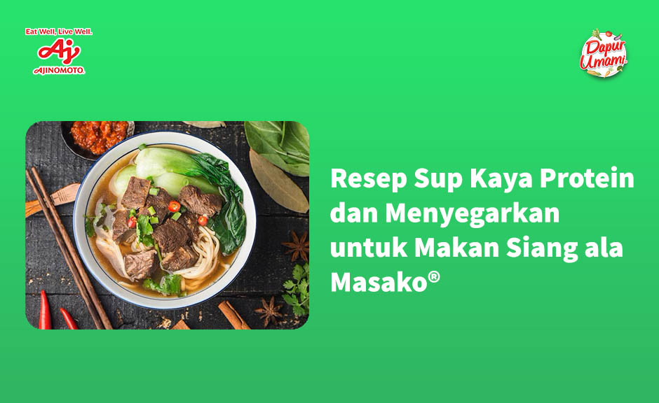 Resep Sup Kaya Protein dan Menyegarkan untuk Makan Siang ala Masako®