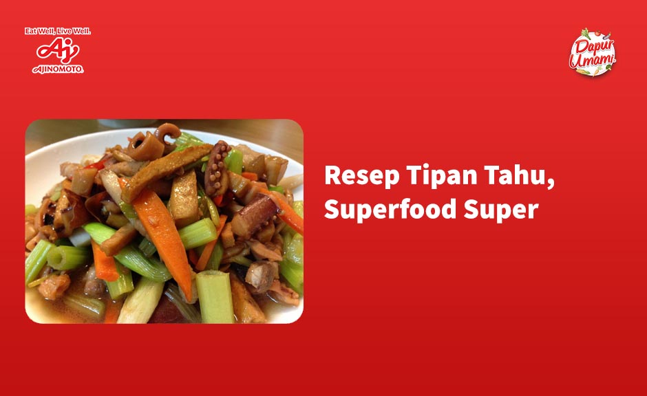 Resep Tipan Tahu, Superfood Super Lezat