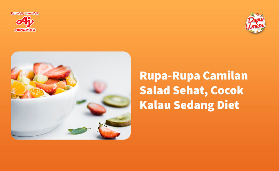 Rupa-Rupa Camilan Salad Sehat, Cocok Kalau Sedang Diet