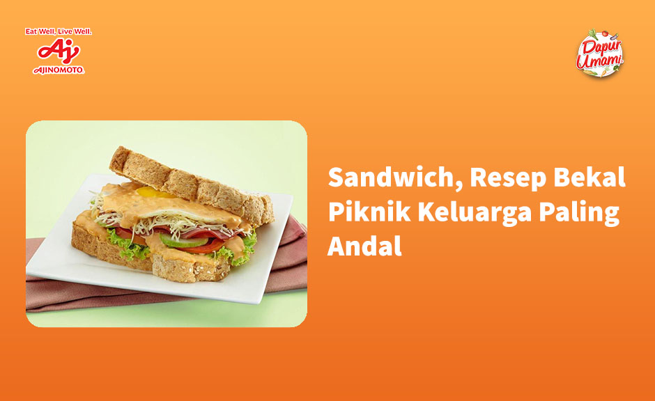 Sandwich, Resep Bekal Piknik Keluarga Paling Andal