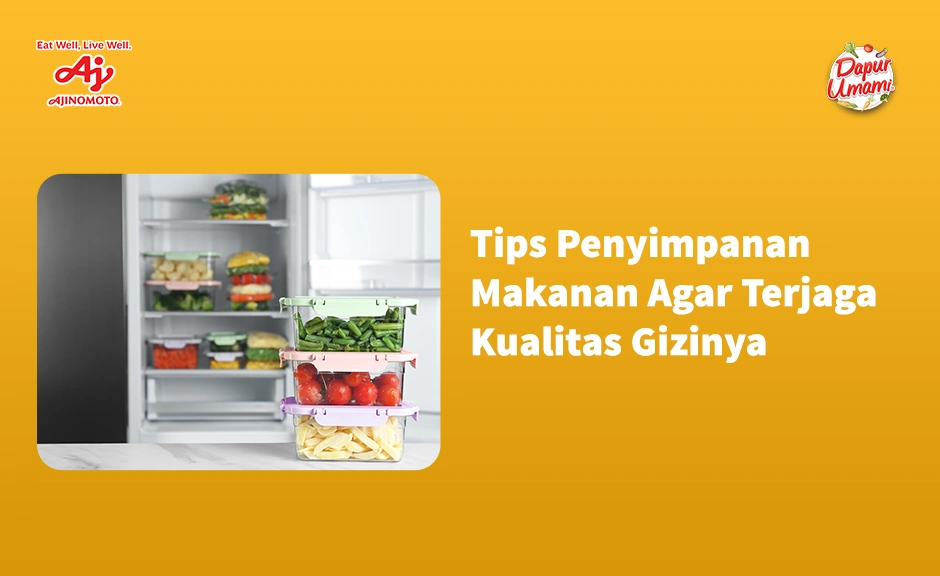 Tips Penyimpanan Makanan Agar Terjaga Kualitas Gizinya