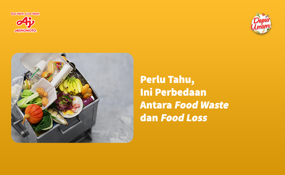 Ini Perbedaan Antara Food Waste dan Food Loss