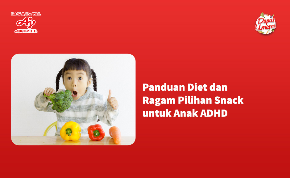 Panduan Diet dan Ragam Pilihan Snack untuk Anak ADHD